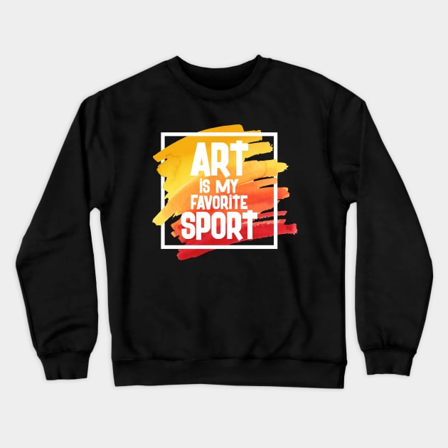 Funny Teacher Student Artist Shirt Art Is My Favorite Sport Crewneck Sweatshirt by celeryprint